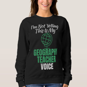 Sweatshirt Je Ne hurle Pas Ceci Est Ma Géographie Enseignant