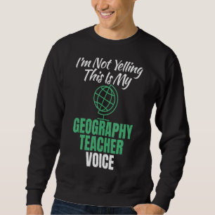 Sweatshirt Je Ne hurle Pas Ceci Est Ma Géographie Enseignant 