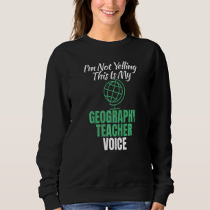 Sweatshirt Je Ne hurle Pas Ceci Est Ma Géographie Enseignant