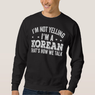 Sweatshirt Je ne hurle pas Je suis Coréen Corée Drapeau Plais