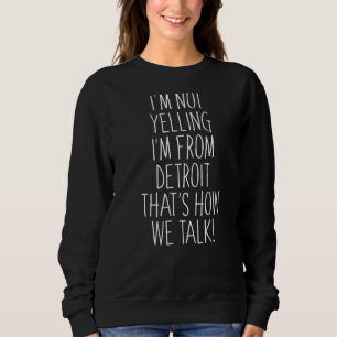Sweatshirt Je ne hurle pas Je suis de Détroit C'est comme ça