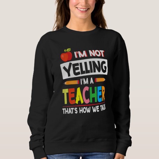 Sweatshirt Je ne hurle pas Je suis enseignant C'est comme ça (Devant)