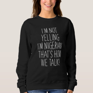 Sweatshirt Je ne hurle pas Je suis Nigérian C'est comme ça qu