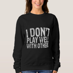 Sweatshirt Je ne joue pas bien avec les autres