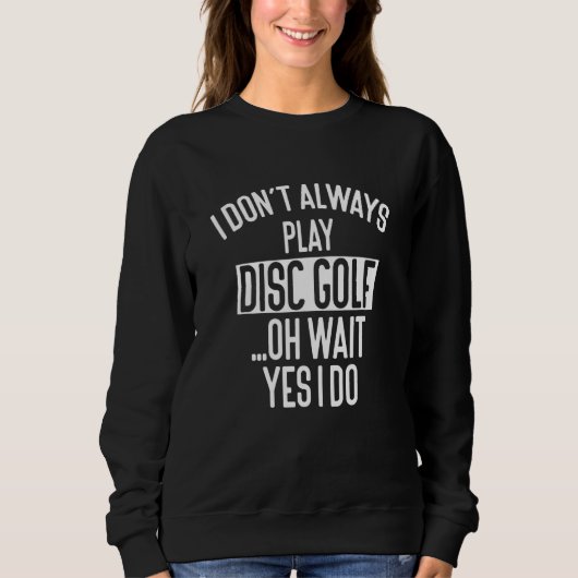 Sweatshirt Je ne joue pas toujours à Disk Golf Oh Wait Disk G (Devant)