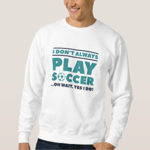 Sweatshirt Je ne joue pas toujours au football