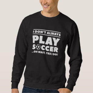 Sweatshirt Je ne joue pas toujours au football