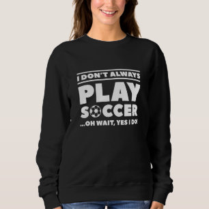 Sweatshirt Je ne joue pas toujours au football