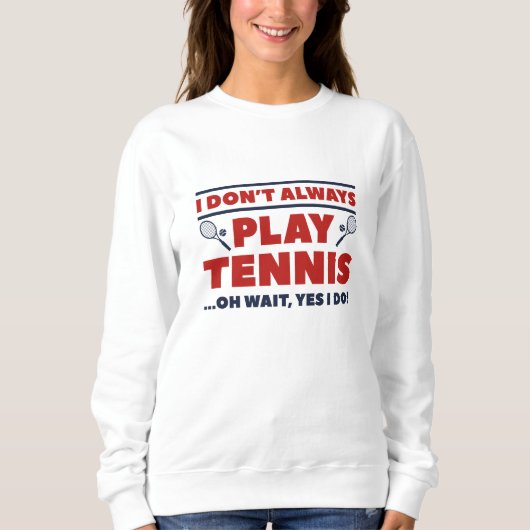 Sweatshirt Je ne joue pas toujours au tennis (Devant)