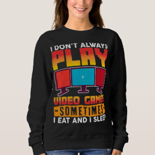 Sweatshirt Je ne joue pas toujours aux jeux vidéo Parfois je