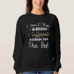 Sweatshirt Je ne me lève pas pour briller je caffeinais et j'