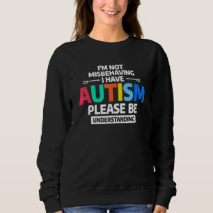 Sweatshirt Je ne me trompe pas d'avoir l'autisme S'il vous pl