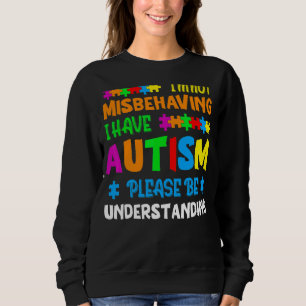 Sweatshirt Je ne me trompe pas d'avoir l'autisme S'il vous pl