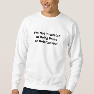 Sweatshirt Je ne m'intéresse pas à être poli ou hétérosexuel