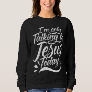 Sweatshirt Je ne parle qu'à Jésus chrétien