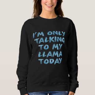 Sweatshirt Je Ne Parle Qu'À Ma Llama Aujourd'Hui Plus De Nouv