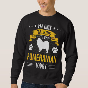Sweatshirt Je Ne Parle Qu'À Mon Amoureux des chiens Poméranie