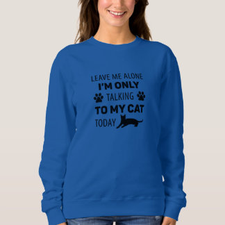 Sweatshirt Je ne parle qu'à mon chat aujourd'hui