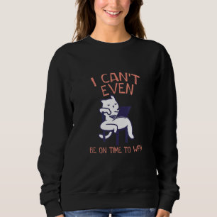 Sweatshirt Je Ne Peux Même Pas Être À L'Heure Pour Le Personn