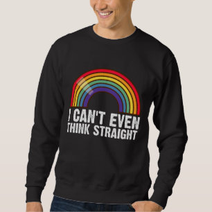 Sweatshirt Je ne peux même pas penser droit Mois de la fierté