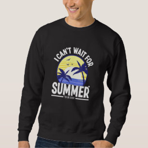 Sweatshirt Je Ne Peux Pas Attendre Que L'Été Soit Fini Je Dét