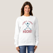 Sweatshirt Je ne peux pas avoir de hockey (Devant entier)