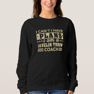 Sweatshirt Je ne peux pas avoir de plans Javelin Throw Coach