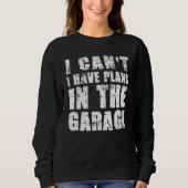 Sweatshirt Je Ne Peux Pas Avoir Des Plans Dans Le Garage Voit (Devant)