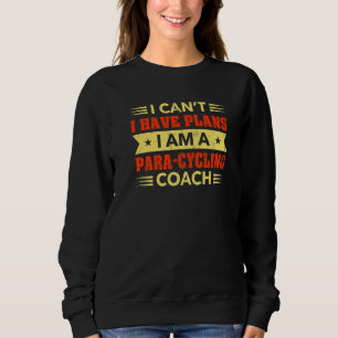 Sweatshirt Je ne peux pas avoir des plans Para Cycling Coach