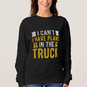 Sweatshirt Je Ne Peux Pas Camionner Chauffeur Camionneur Cami