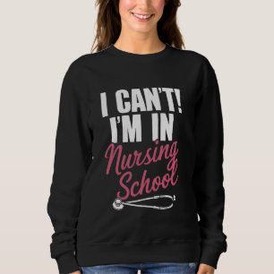 Sweatshirt Je ne peux pas être à l'école de sciences infirmiè