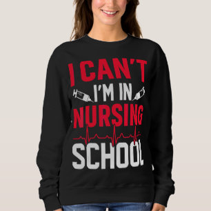 Sweatshirt Je ne peux pas être à l'école de soins infirmiers 