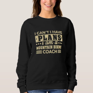Sweatshirt Je ne peux pas, j'ai des projets de coach de VTT