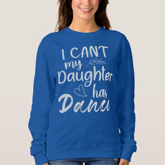 Sweatshirt Je ne peux pas ma fille a danser maman danser dans (Devant)