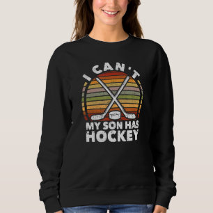 Sweatshirt Je ne peux pas mon fils a Hockey Ice Winter Sports