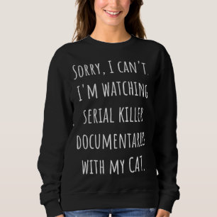 Sweatshirt Je ne peux pas regarder des documentaires de tueur