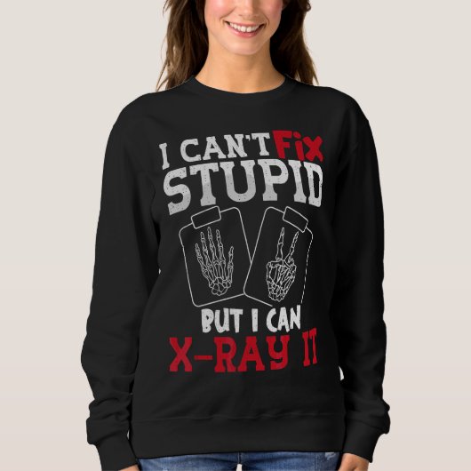 Sweatshirt Je ne peux pas réparer Stupide mais je peux X Ray  (Devant)