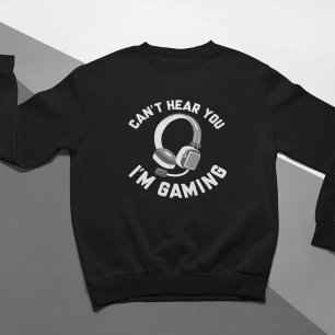 Sweatshirt Je ne peux pas vous entendre Je suis en jeu