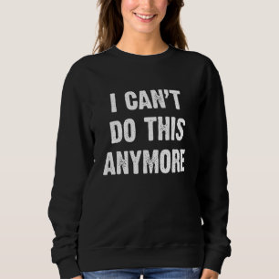 Sweatshirt Je Ne Peux Plus Le Faire