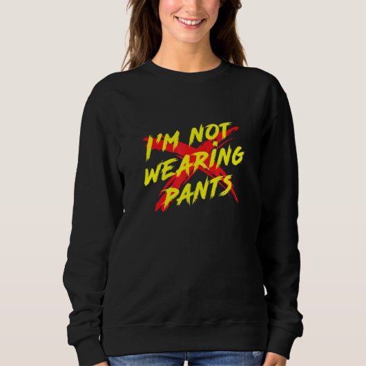 Sweatshirt Je ne porte pas de pantalon Cool graphique (Devant)