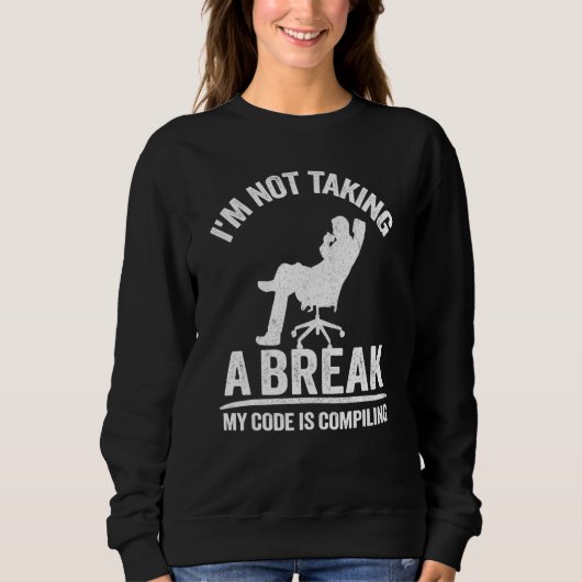 Sweatshirt Je ne prends pas une pause Mon code est Compiler C (Devant)