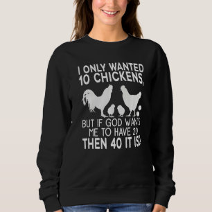 Sweatshirt Je Ne Recherché Que 10 Poulets, Mais Si Dieu Veut 