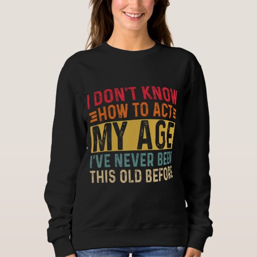 Sweatshirt Je ne sais pas comment agir à mon âge 7 (Devant)