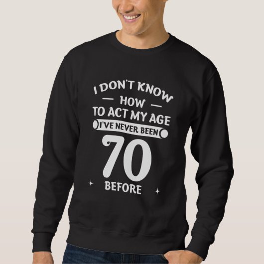 Sweatshirt Je ne sais pas comment agir en fonction de mon âge (Devant)