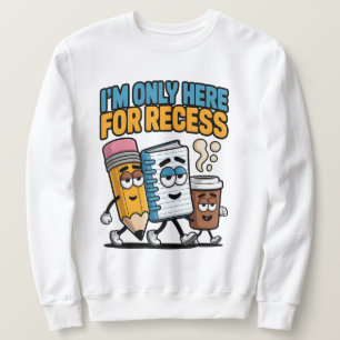 Sweatshirt Je ne suis ici que pour la récréation, drôle de re