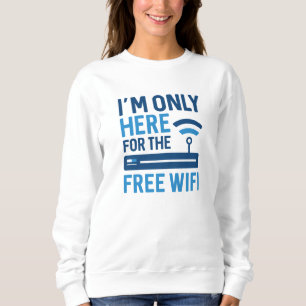 Sweatshirt Je ne suis ici que pour le wifi gratuit