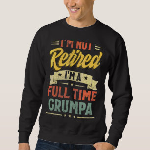 Sweatshirt Je ne suis pas à la retraite Je suis à temps plein
