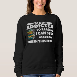 Sweatshirt Je ne suis pas accro à la lecture Je peux m'arrête