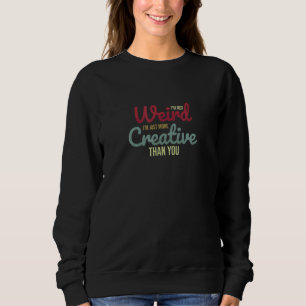 Sweatshirt Je ne suis pas bizarre, je suis juste plus créatif