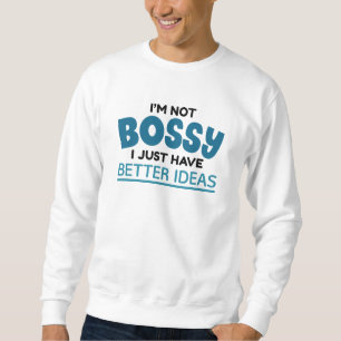 Sweatshirt Je ne suis pas Bossy J'ai juste de meilleures idée